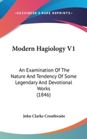 Modern Hagiology V1: An Examination Of The Nature And Tendency Of Some Legendary And Devotional Works 0548599882 Book Cover