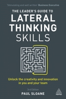 The Leader's Guide to Lateral Thinking Skills: Unlocking the Creativity and Innovation in You and Your Team 0749440023 Book Cover