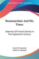 Beaumarchais and His Times: Sketches of French Society in the Eighteenth Century 1142654729 Book Cover