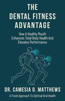 The Dental Fitness Advantage: How a Healthy Mouth Enhances Total Body Health and Elevates Performance B0FSF253D5 Book Cover