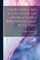 Georgicon liber 4. Edited for the use of schools, with vocabulary by T.E. Page 1362565350 Book Cover