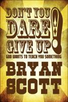 Don't You Dare Give Up! God Wants to Teach You Something 1615466142 Book Cover