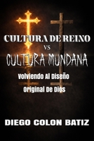 Cultura de Reino vs Cultura Mundana: Volviendo al Diseño Original de Dios (Spanish Edition) B0GWJ1QCFY Book Cover