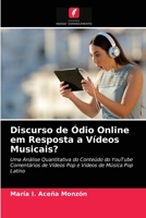 Discurso de Ódio Online em Resposta a Vídeos Musicais?: Uma Análise Quantitativa do Conteúdo do YouTube Comentários de Vídeos Pop e Vídeos de Música Pop Latino 6203681407 Book Cover