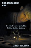 Proofreaders are Overrated: Learn How to Stop Making Spelling Mistakes B0BSN2R6HC Book Cover