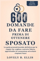 600 DOMANDE DA FARE PRIMA DI OTTENERE SPOSATO: La guida prematrimoniale definitiva per le coppie che vogliono costruire fiducia, approfondire la ... ed evitare rimpianti futuri (Italian Edition) B0FGQG6Z7G Book Cover