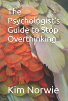 The Psychologist’s Quick Guide to Stop Overthinking: Finally end Rumination and Worry: Evidence-based, Refined in therapy, Results in 1-3 Sessions B0FLM5MCR8 Book Cover