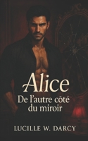 Alice – De l’autre côté du miroir: Un roman de dark romance érotique dans un monde fantastique où les fantasmes prennent vie (French Edition) B0FL1X5C6D Book Cover