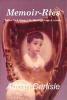 MEMOIR-RIES Secret to a Happy Life: Musings from a Lunatic 1977214282 Book Cover