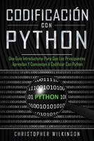 Codificaci�n con Python: Una gu�a introductoria para que los principiantes aprendan y comiencen a codificar con Python(Libro En Espa�ol/Self Publishing Spanish Book Version) 165418005X Book Cover