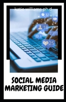 SOCIAL MEDIA MARKETING GUIDE: Comprehensive Guide to Build a Brand and Become an Expert Influencer Using Facebook, Twitter, Youtube , Instagram-Top Digital Networking & Personal Branding Strategies B08YS62VNZ Book Cover