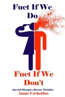 Fuct if We Do, Fuct if We Don't B09T2LT185 Book Cover