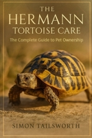 THE HERMANN TORTOISE CARE: The complete guide to pet owners B0FN4RM4L4 Book Cover