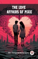 The Love Affairs of Pixie 1523814381 Book Cover