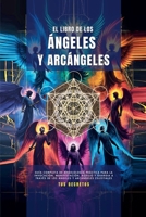 El Libro De Los Ángeles Y Arcángeles (Los Arcángeles - Cómo Hablar Con Ellos E Invocar su Protección y Poder Divinosn) (Spanish Edition) B0DWQBWPD4 Book Cover