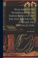 Realismus und Nominalismus in ihrem Einfluss auf die dogmatischen Systeme des Mittelalters. (German Edition) 1022370235 Book Cover