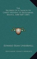 The Records of a Church of Christ: Meeting in Broadmead, Bristol; 1640 1687; Edited for the Hanserd Knollys Society, With an Historical Introduction 0548755159 Book Cover