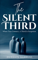 The Silent Third: When Two Connect, a Third is Forgotten B0FJG27PG9 Book Cover