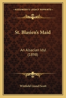 St. Blasien's Maid: An Alsacian Idyl 1437049591 Book Cover