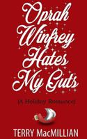 Oprah Winfrey Hates My Guts: A Holiday Romance 1981260110 Book Cover