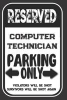Reserved Computer Technician Parking Only. Violators Will Be Shot. Survivors Will Be Shot Again: Blank Lined Notebook | Thank You Gift For Computer Technician 1693992817 Book Cover