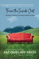 From the Inside Out: Therapists' Confessions of Courage, Strength, and Hope 0578581892 Book Cover