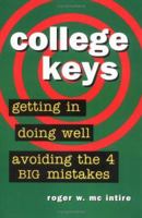 College Keys : Getting In, Doing Well, and Avoiding the 4 Big Mistakes 0964055872 Book Cover