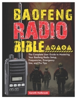 The Baofeng Radio Bible: The Complete User Guide to Mastering Your Baofeng Radio — Setup, Frequencies, Emergency Use, and Pro Tips Everything You Need to Know, All in One Place ??????? B0FJYHN9YK Book Cover