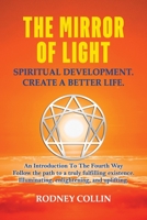 The Mirror of Light - Spiritual Development. Create a Better Life.: An Introduction to the Fourth Way.: Anxiety Relief Book. Spiritual Development. 1304139794 Book Cover