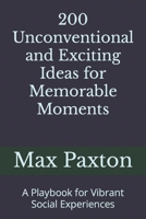 200 Unconventional and Exciting Ideas for Memorable Moments: A Playbook for Vibrant Social Experiences B0CT5NNRWH Book Cover
