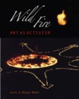 Wild Fire: Art as Activism 1894549554 Book Cover