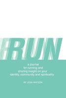 Run: A Journal for Running and Sharing Insight on Your Identity, Community and Spirituality 1426974280 Book Cover