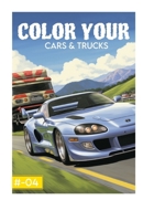 COLOR YOUR CARS & TRUCKS B0CQJGKZ6L Book Cover