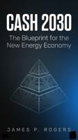 CASH 2030: A Primer: How Energy Becomes Your Money And Why It Changes Everything by 2030 1644800187 Book Cover