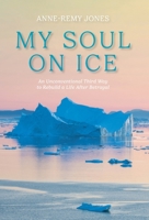 My Soul On Ice: An Unconventional Third Way to Rebuild a Life After Betrayal 1039184006 Book Cover