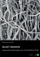 Bildet Banden! Argumentationshilfen gegen eine schülerfeindliche Schule 334678035X Book Cover