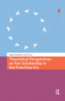 Theoretical Perspectives on Fan Scholarship in the Franchise Era 9463725768 Book Cover
