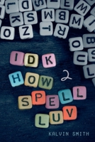 IDK How 2 Spell Luv B0BB5YT4VP Book Cover
