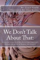 We Don’t Talk About That:: A Cultural Analysis of the Miscarriage Experience Through the Words of Women who Lived It 1470008734 Book Cover