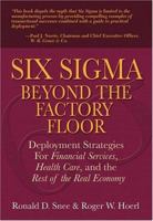 Six Sigma Beyond the Factory Floor: Deployment Strategies for Financial Services, Health Care, and the Rest of the Real Economy 0137145357 Book Cover