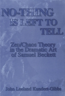 No-Thing Is Left to Tell: Zen/Chaos Theory in the Dramatic Art of Samuel Beckett 1611471583 Book Cover
