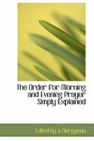 The Order for Morning and Evening Prayer Simply Explained 0353994154 Book Cover