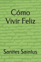 Cómo Vivir una Vida Feliz B0GPQ4L281 Book Cover