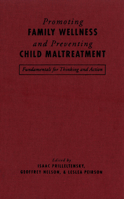 Promoting Family Wellness and Preventing Child Maltreatment: Fundamentals for Thinking and Action 0802083838 Book Cover