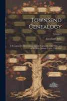 Townsend Genealogy; A Record of the Descendants of John Townsend, 1743-1821, and of His Wife, Jemima Travis, 1746-1832... Volume 2 1022723367 Book Cover