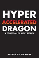 Hyperaccelerated Dragon: A Collection of Short Stories 1976120241 Book Cover