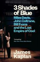 3 Shades of Blue: Miles Davis, John Coltrane, Bill Evans & The Lost Empire of Cool 1837260370 Book Cover