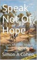 Speak Not Of Hope (Clark Reynolds Mysteries) 1764529316 Book Cover