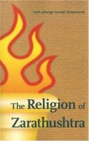 The Religion of Zarathushtra 0875730922 Book Cover