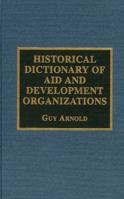 Historical Dictionary of Aid and Development Organizations 081083040X Book Cover